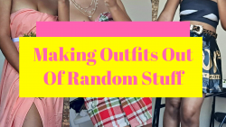 Making Outfits Out Of Items From Around The House