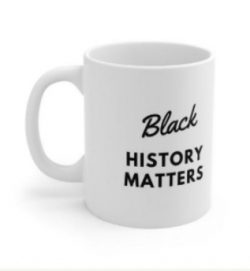 Black History Matters Mug