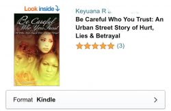 Good Reads!! “Be Careful Who You Trust” By Keyuana R. On Amazon