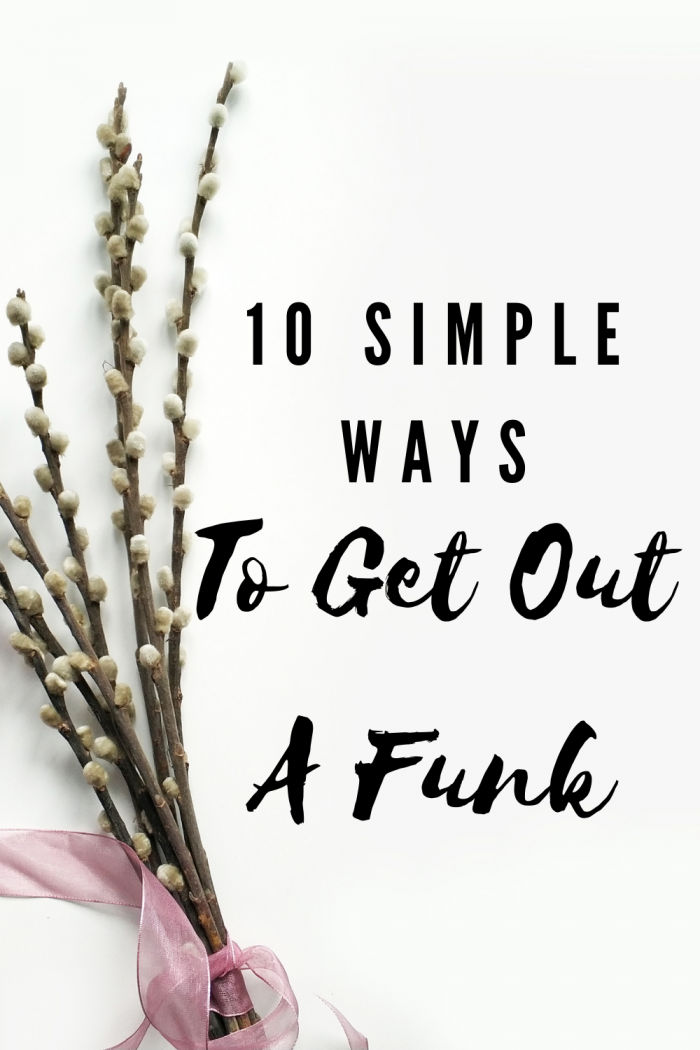 10 Simple Ways To Get Out Of A Funk