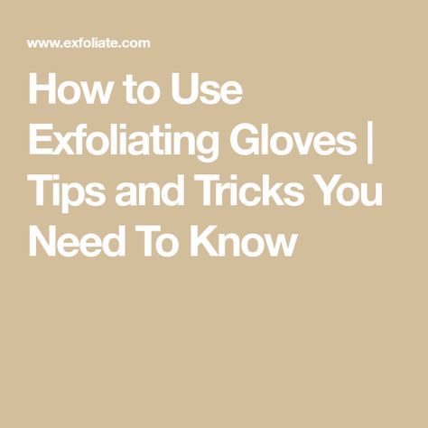 How to use Exfoliating Gloves