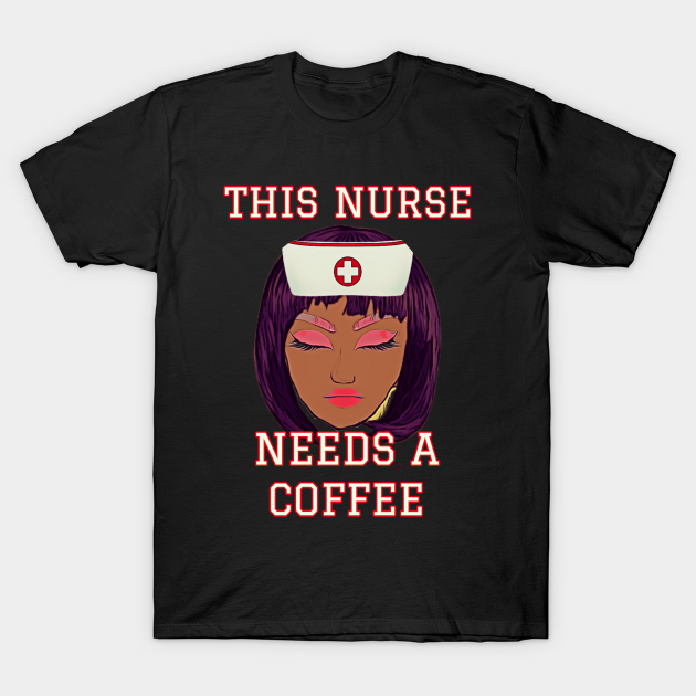 This Nurse Needs A Coffee T-Shirt