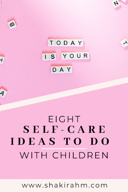 Eight Self-Care Ideas to do With Children