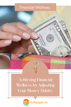 Achieving Financial Wellness by Adjusting Your Money Habits