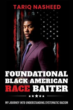 “Foundational Black American Race Baiter: My Journey Into Understanding Systematic Racism& ...