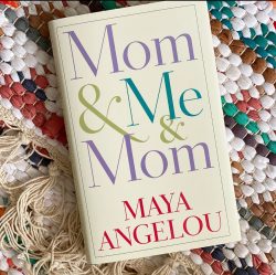 “Mom & Me & Mom” by Maya Angelou