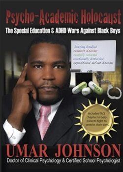 “Psycho-Academic Holocaust: The Special Education & ADHD Wars Against Black Boys” ...