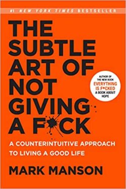 “The Subtle Art of Not Giving a F*ck: A Counterintuitive Approach to Living a Good Life ...