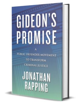 “Gideon’s Promise: A Public Defender Movement to Transform Criminal Justice” b ...